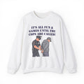 Crewneck Sweatshirt: "It’s All Fun & Games Until The Cops Are Called" Graphic Pullover