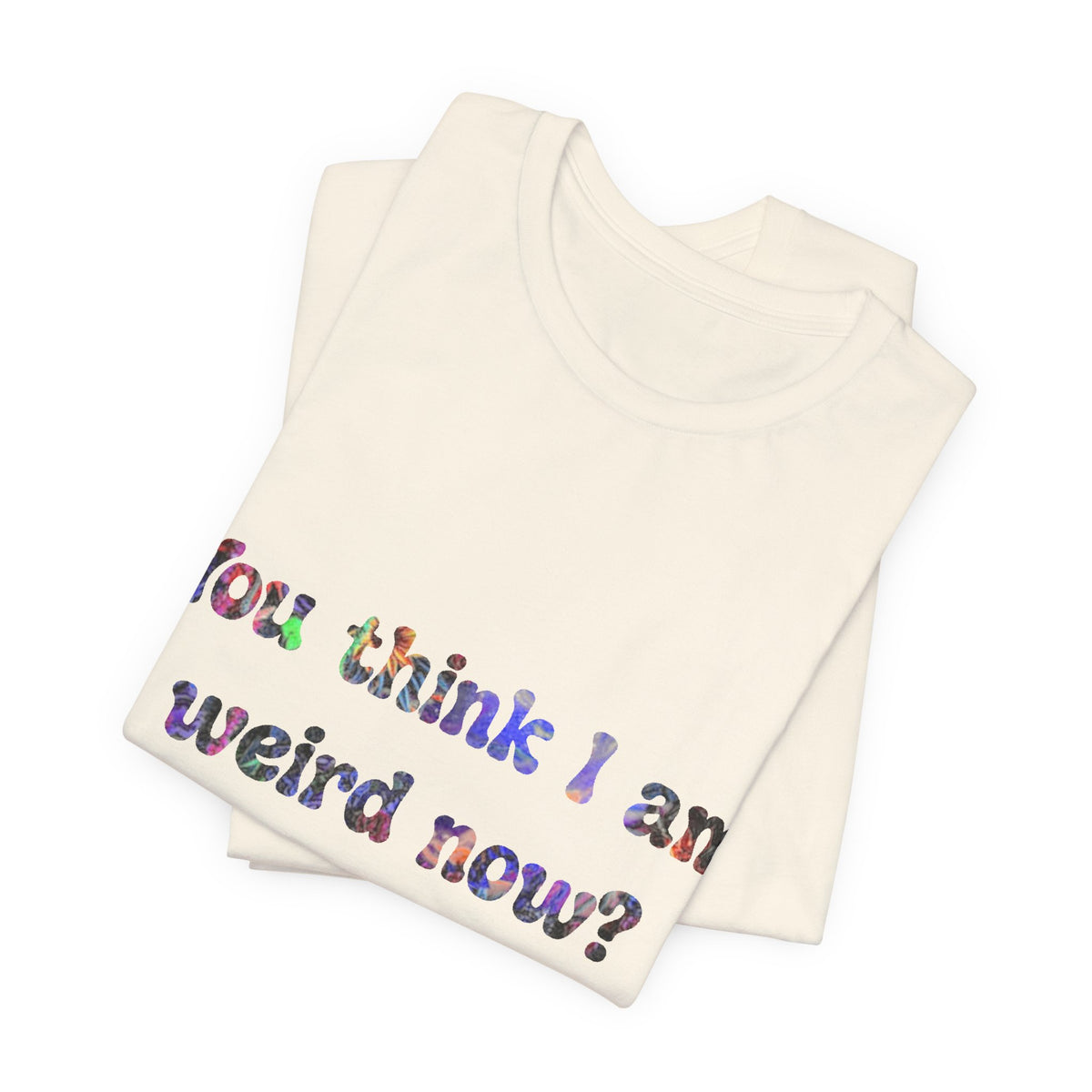 Funny Quote Tee — "You think I am weird now? You should've seen me before I quit drinking!"