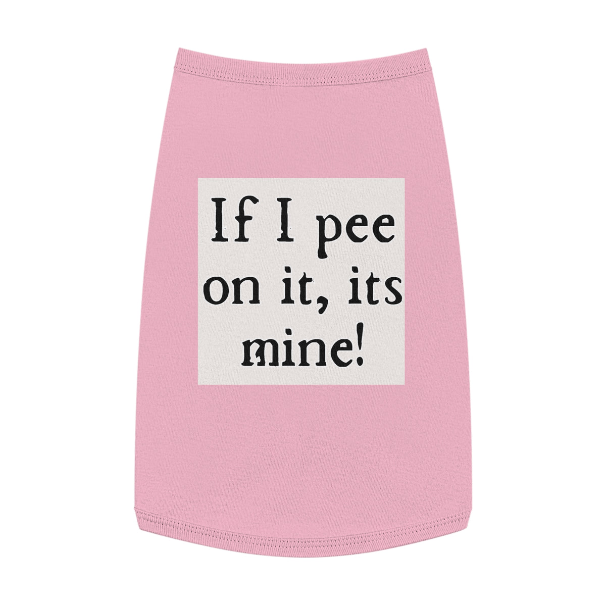 Funny Pet Tank Top – “If I pee on it, it’s mine!” Dog/Cat Novelty Shirt
