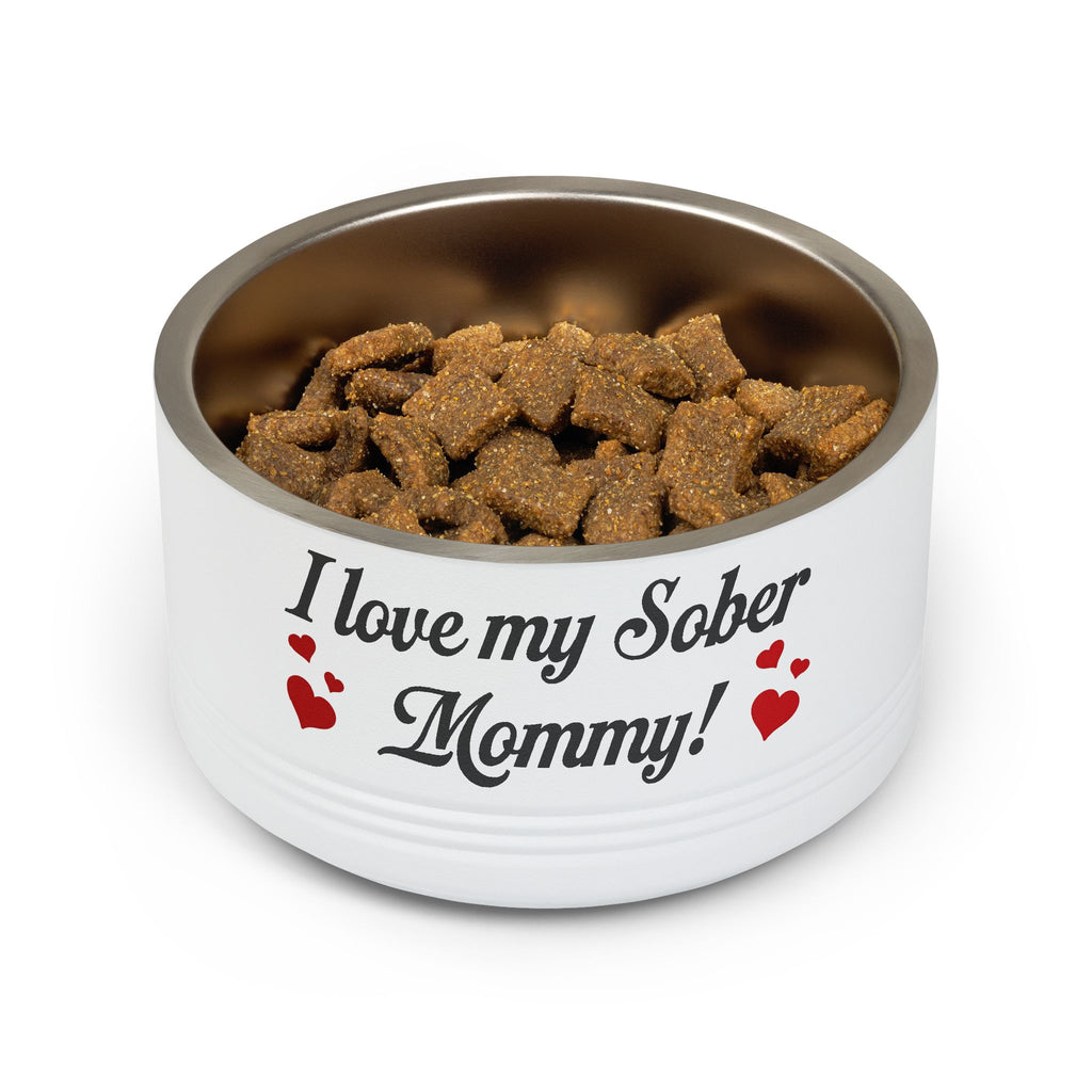 Pet Bowl — “I Love My Sober Mommy!” Stainless Steel 18oz Dog/Cat Bowl