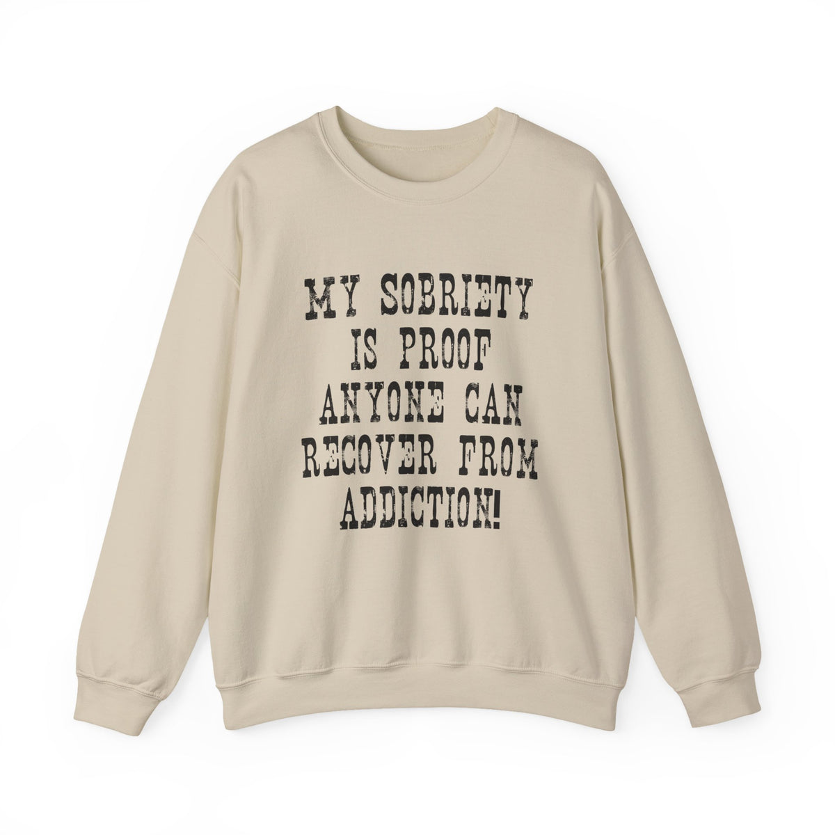 Sobriety Message Sweatshirt — "My Sobriety Is Proof Anyone Can Recover From Addiction" Inspirational Crewneck