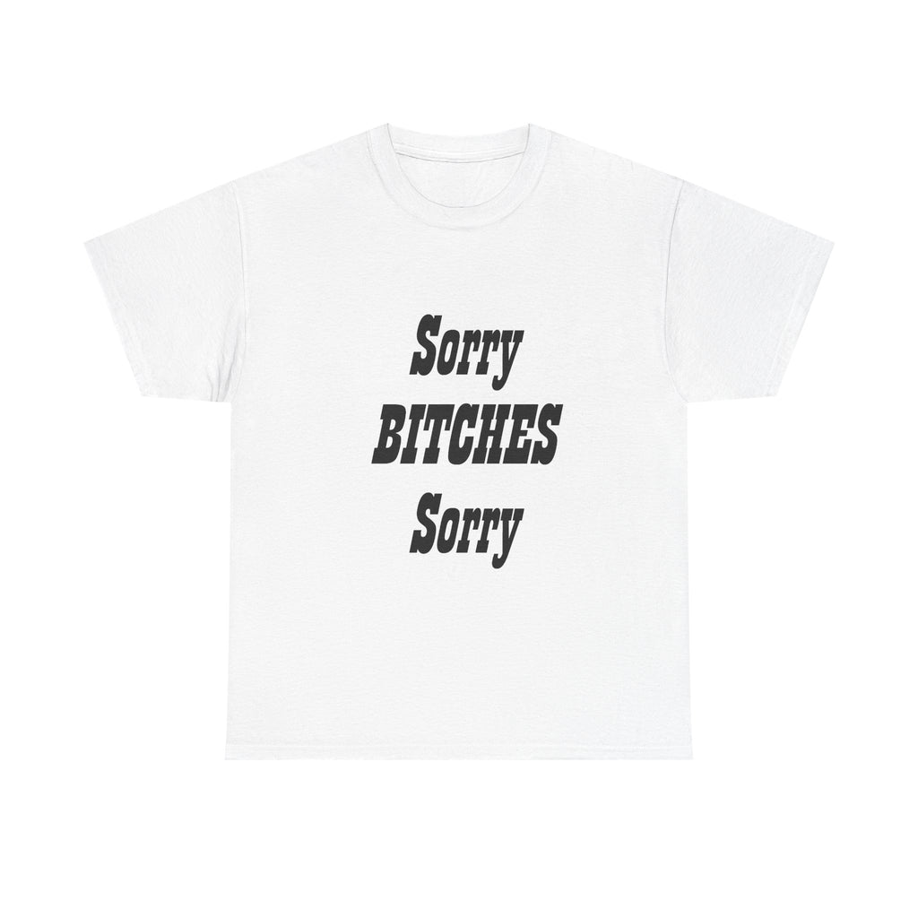 Slogan Tee – "Sorry BITCHES Sorry" Bold Text Graphic T-Shirt
