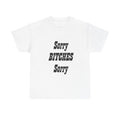 Slogan Tee – "Sorry BITCHES Sorry" Bold Text Graphic T-Shirt
