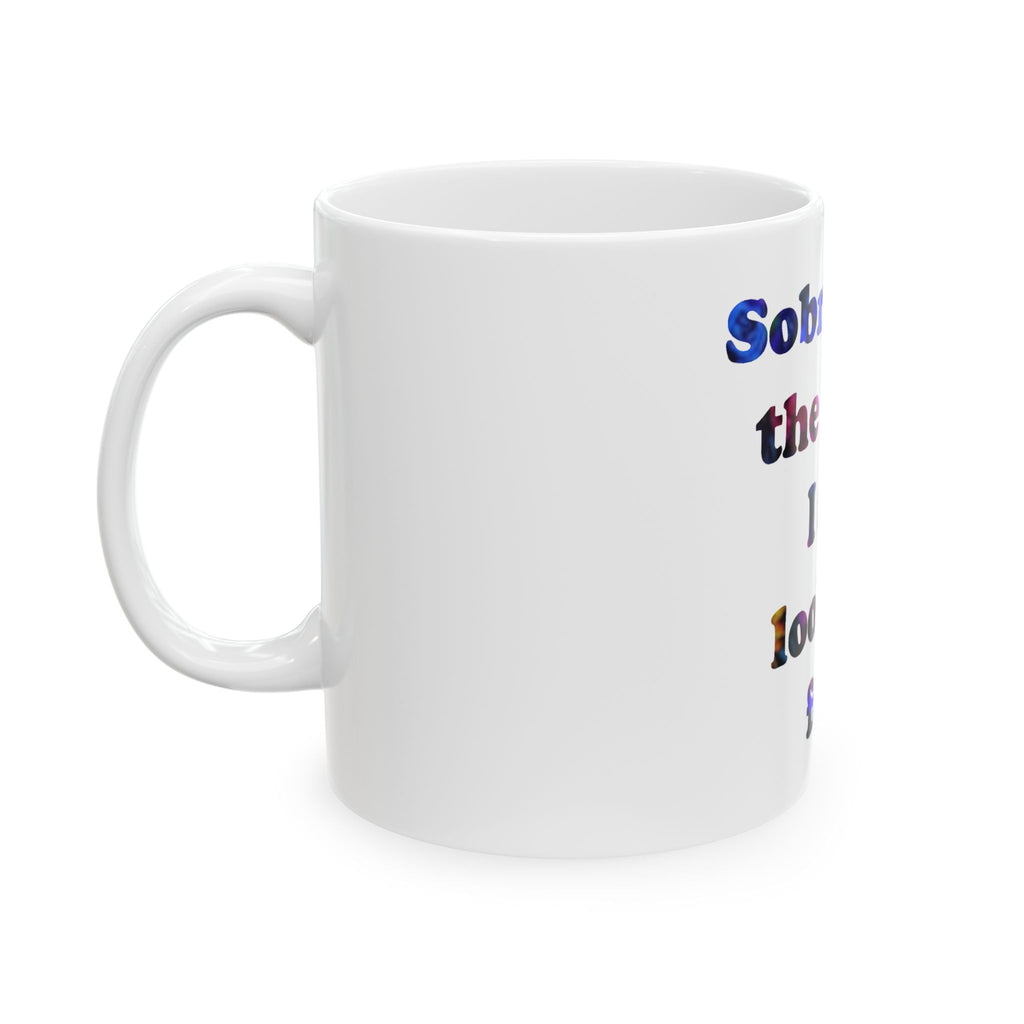Sobriety Is The Vibe I Am Looking For Ceramic Mug – Recovery & Sober Living Coffee Mug (11oz, 15oz)