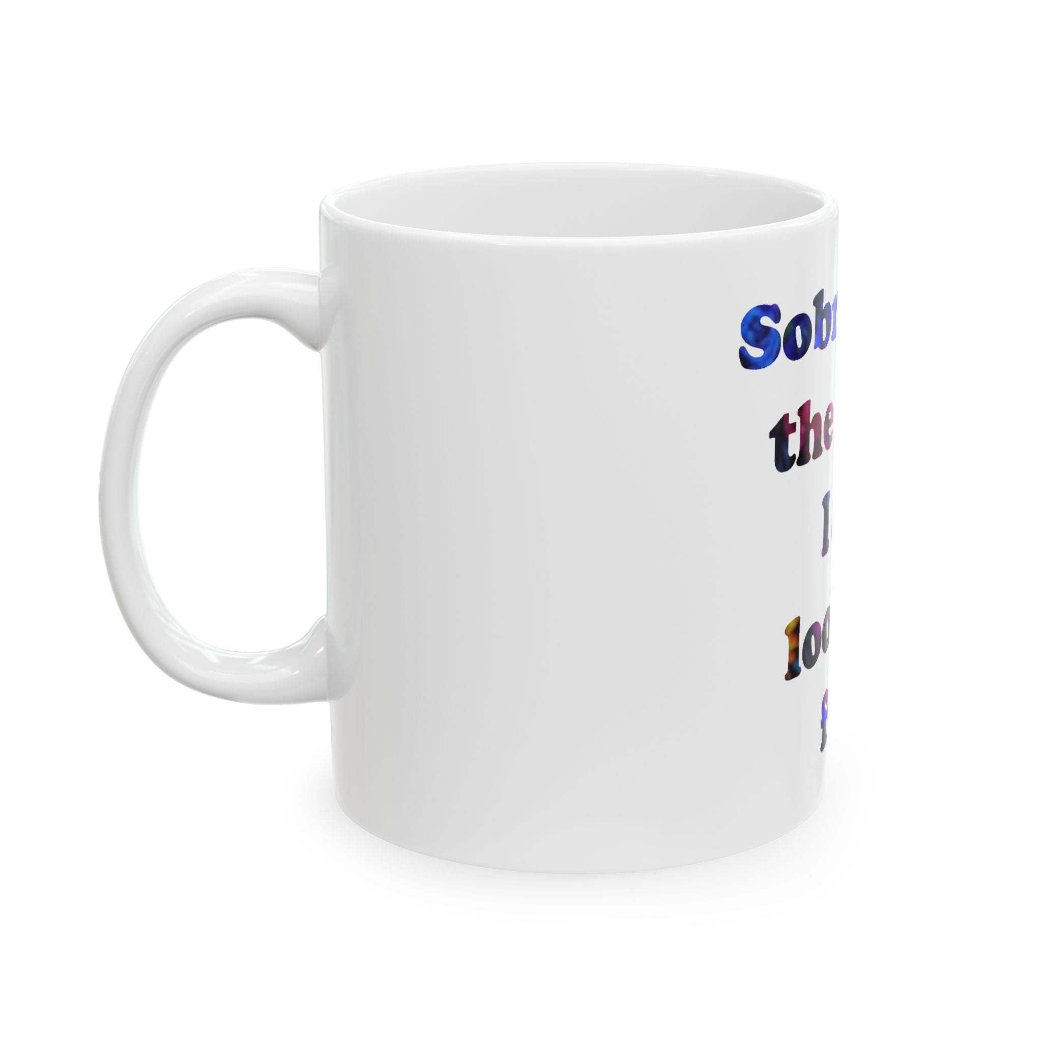 Sobriety Is The Vibe I Am Looking For Ceramic Mug – Recovery & Sober Living Coffee Mug (11oz, 15oz)