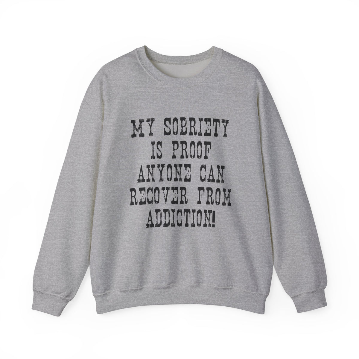 Sobriety Message Sweatshirt — "My Sobriety Is Proof Anyone Can Recover From Addiction" Inspirational Crewneck