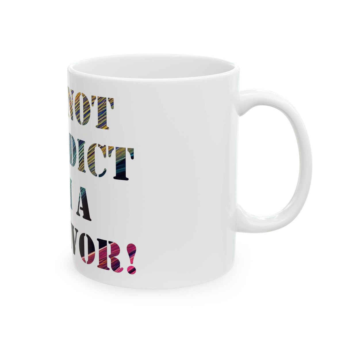 I Am Not An Addict I Am A Survivor Ceramic Mug – Recovery Support Coffee Cup (11oz/15oz)
