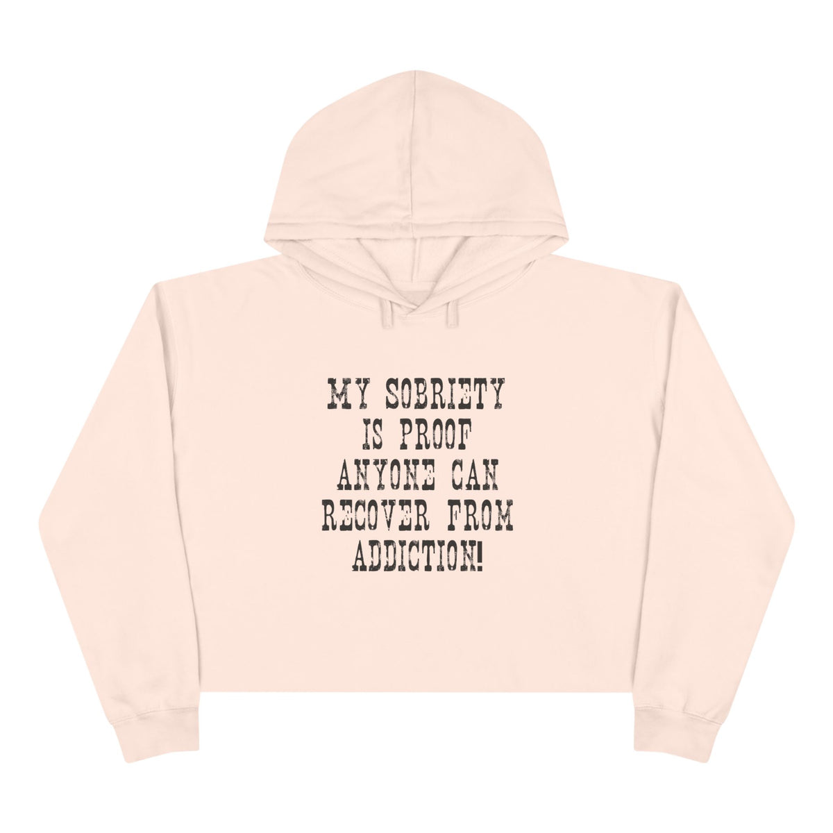 Recovery Crop Hoodie — "My Sobriety Is Proof Anyone Can Recover From Addiction" Inspirational Cropped Sweatshirt