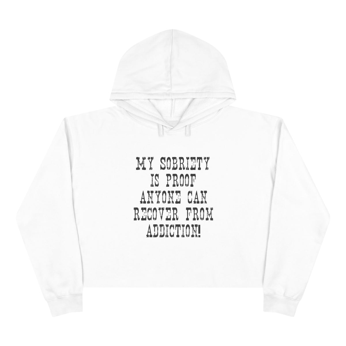 Recovery Crop Hoodie — "My Sobriety Is Proof Anyone Can Recover From Addiction" Inspirational Cropped Sweatshirt