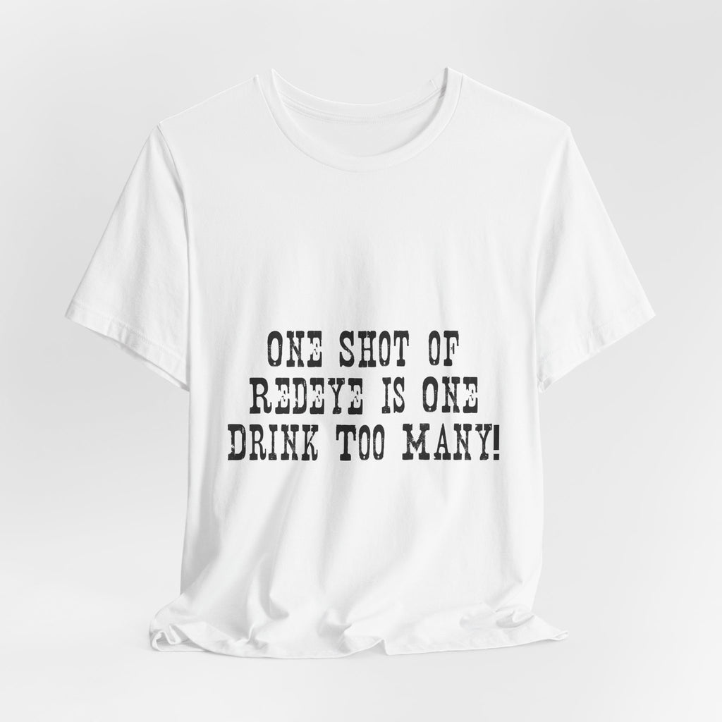 Graphic Tee — “One Shot of Red Eye Is One Drink Too Many” Vintage Stencil Shirt
