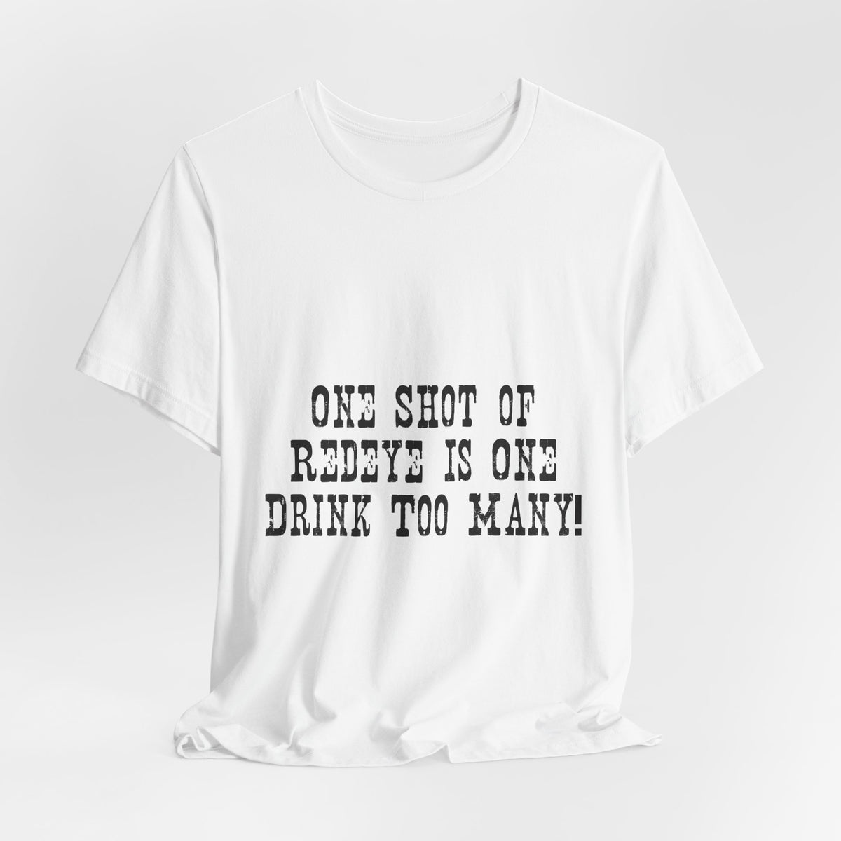 Graphic Tee — “One Shot of Red Eye Is One Drink Too Many” Vintage Stencil Shirt