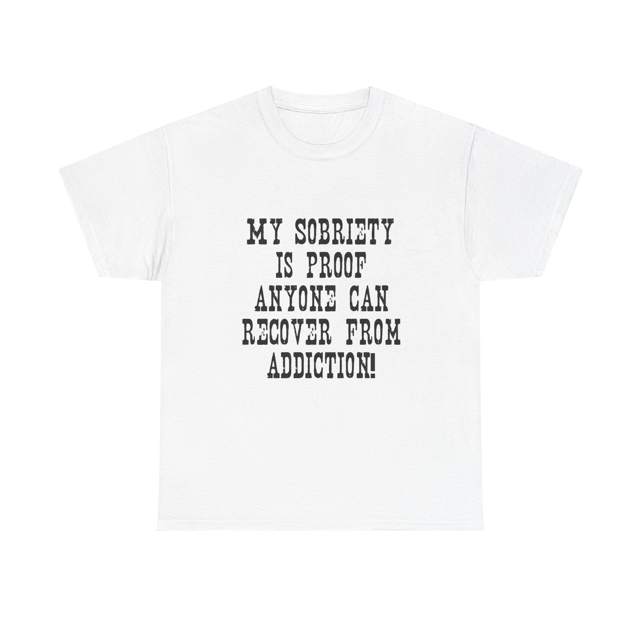Sobriety Awareness Tee — "My Sobriety Is Proof Anyone Can Recover from Addiction"