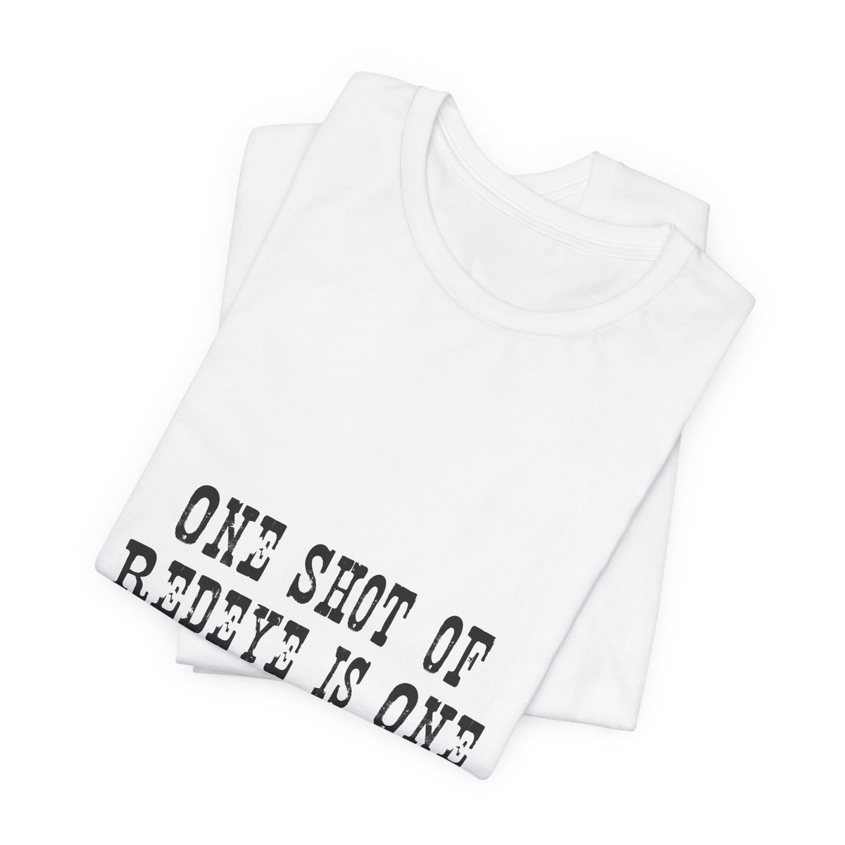 Graphic Tee — “One Shot of Red Eye Is One Drink Too Many” Vintage Stencil Shirt