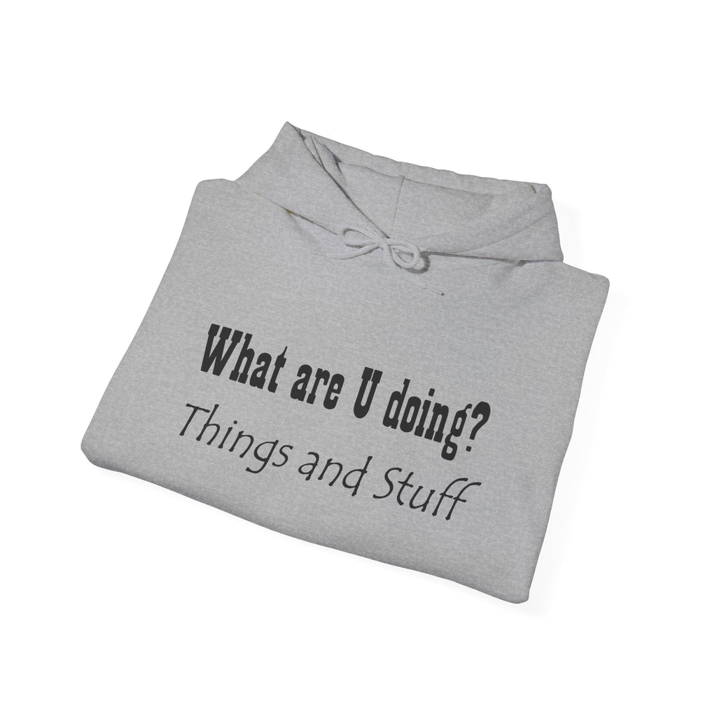 What are U doing? "Things and Stuff" Hoodie – Funny Casual Graphic Hoodie