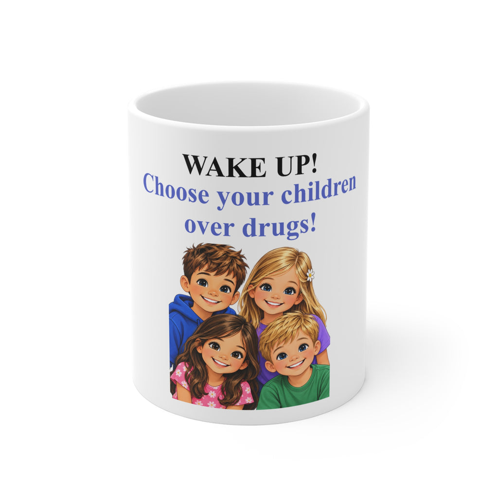 Anti-Drug Awareness Mug - "WAKE UP! Choose Your Children Over Drugs!" 11oz