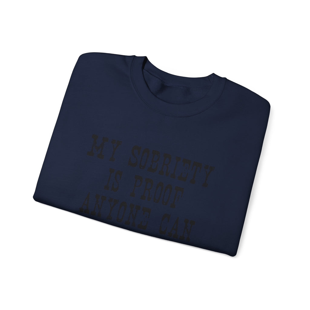Sobriety Message Sweatshirt — "My Sobriety Is Proof Anyone Can Recover From Addiction" Inspirational Crewneck