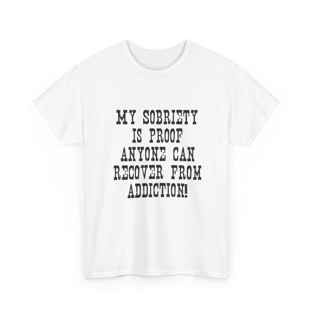 Sobriety Awareness Tee — "My Sobriety Is Proof Anyone Can Recover from Addiction"