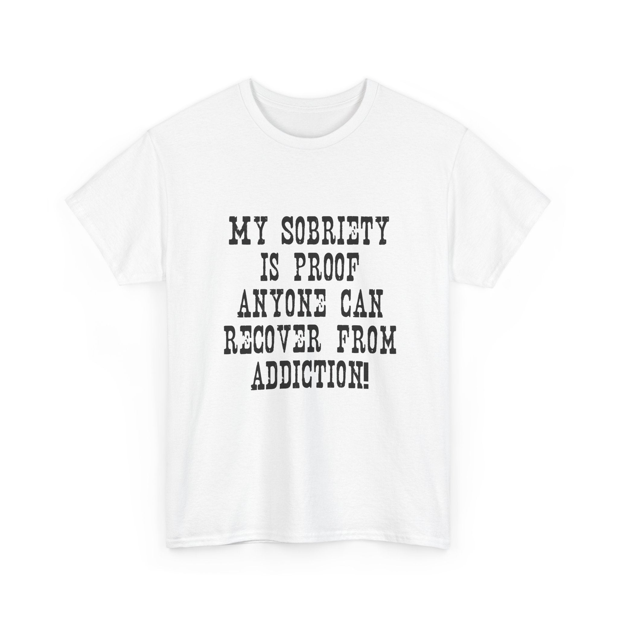 Sobriety Awareness Tee — "My Sobriety Is Proof Anyone Can Recover from Addiction"