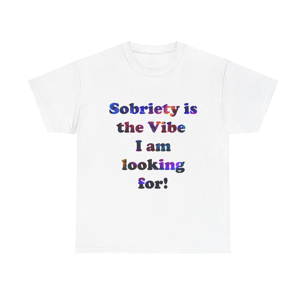 Sobriety Is the Vibe I Am Looking For T-Shirt