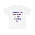 Sobriety Is the Vibe I Am Looking For T-Shirt