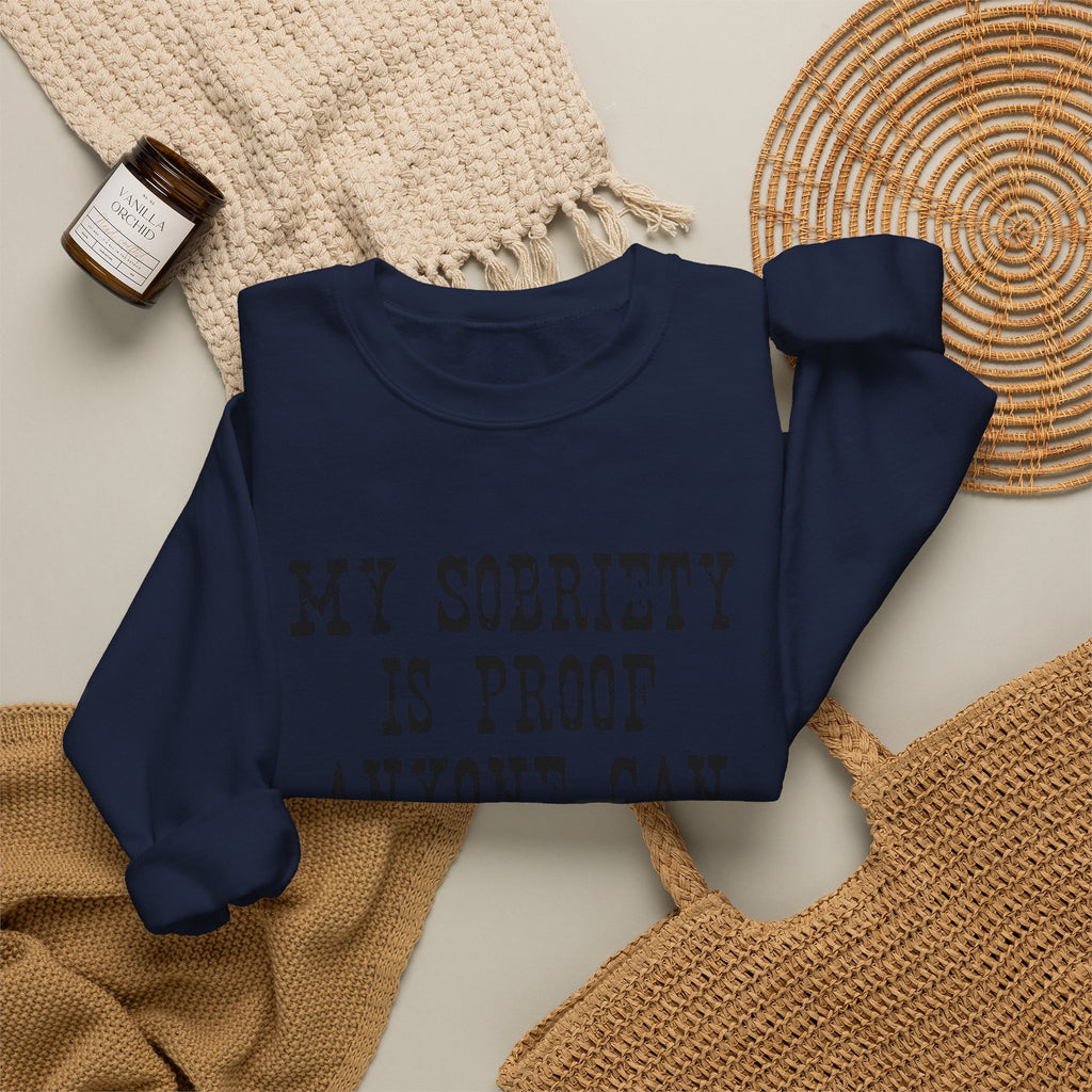 Sobriety Message Sweatshirt — "My Sobriety Is Proof Anyone Can Recover From Addiction" Inspirational Crewneck