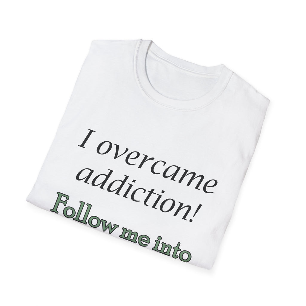 Recovery Support T-Shirt — "I Overcame Addiction! Follow Me into Recovery!"