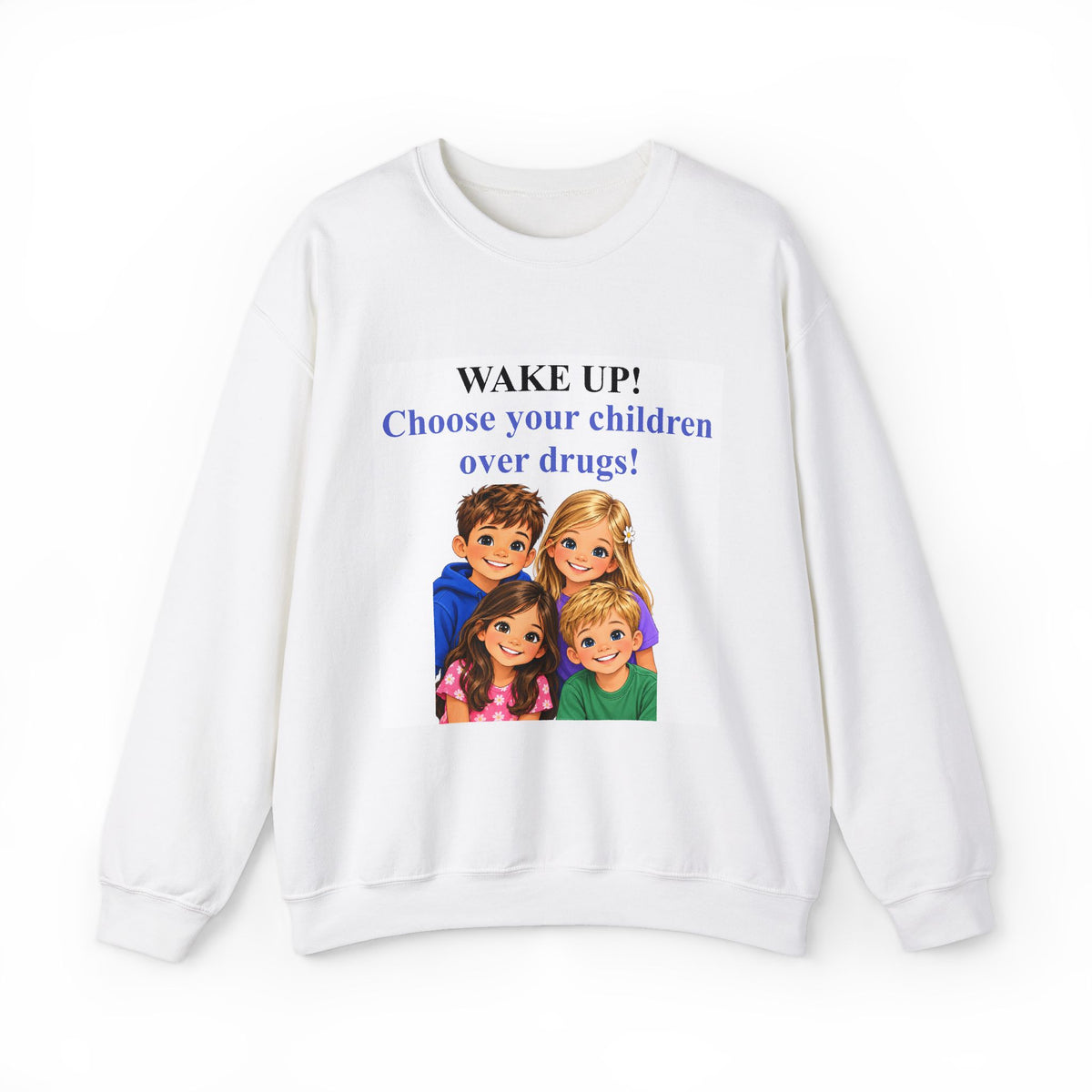 Wake Up! Choose Your Children Over Drugs Sweatshirt