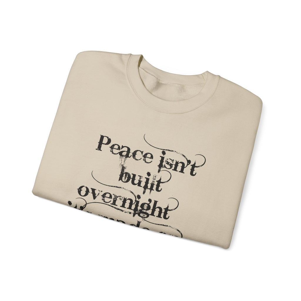 Crewneck Sweatshirt - "Peace isn't built overnight, it's made one day at a time" Inspirational Quote
