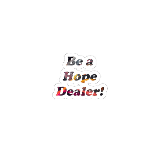 Be a Hope Dealer! Sticker — Inspirational Kiss-Cut Vinyl Sticker