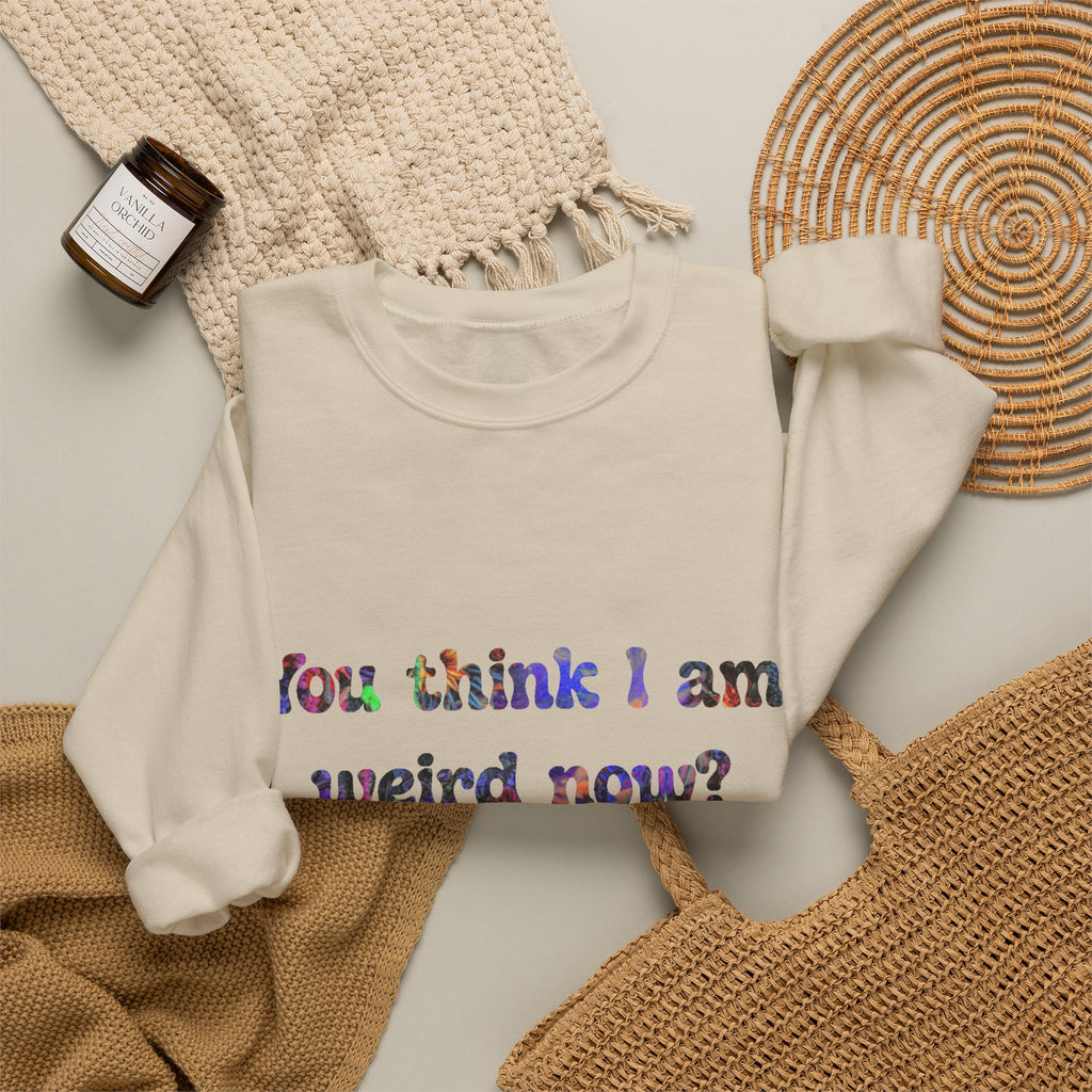 Weird Now Sweatshirt - "You think I am weird now? You should've seen me before I quit drinking!" Funny Recovery Crewneck