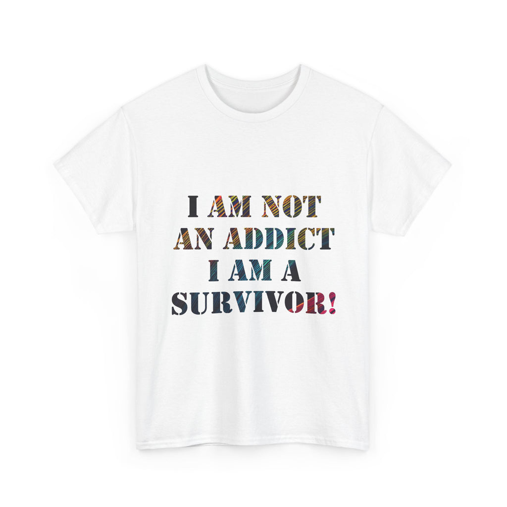 I Am Not An Addict I Am A Survivor Tee — Recovery Awareness Survivor T-Shirt