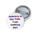 Sobriety Is the Vibe I Am Looking For Pin Button — Recovery Awareness Badge