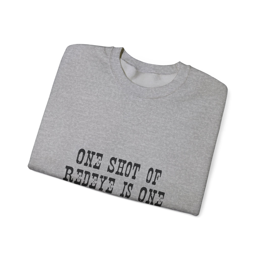 Crewneck Sweatshirt — "One Shot of Redeye Is One Drink Too Many" Graphic
