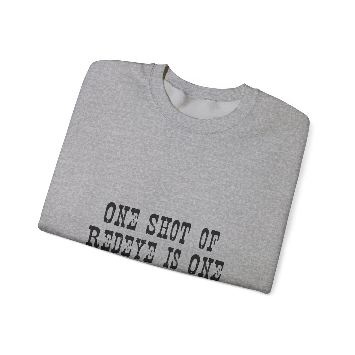 Crewneck Sweatshirt — "One Shot of Redeye Is One Drink Too Many" Graphic