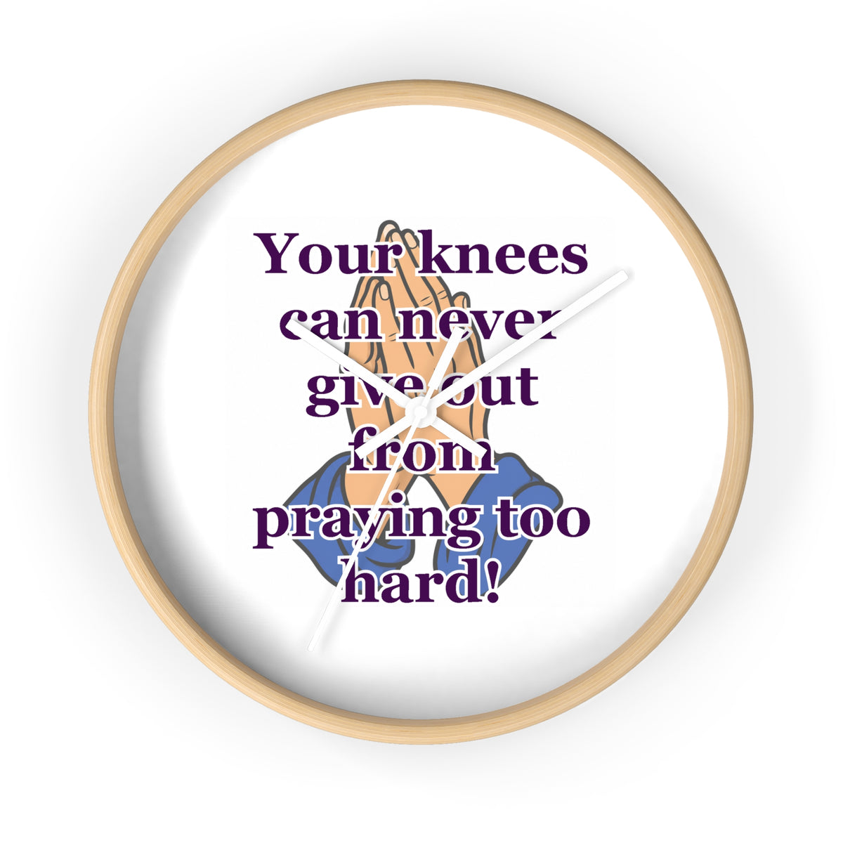 Inspirational Prayer Wall Clock — "Your knees can never give out from praying too hard"