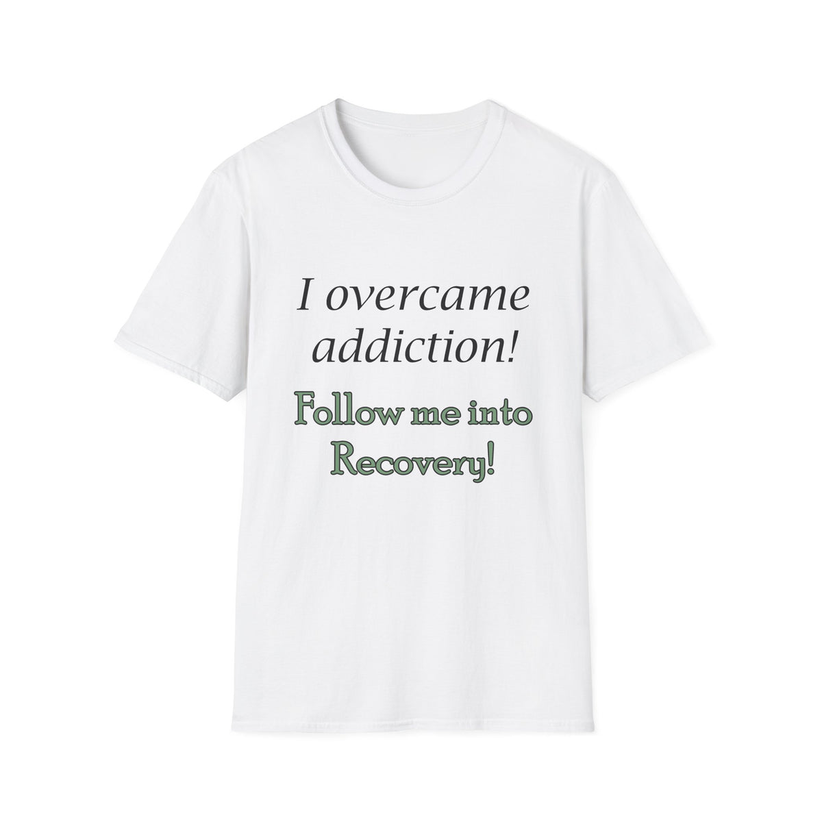 Recovery Support T-Shirt — "I Overcame Addiction! Follow Me into Recovery!"