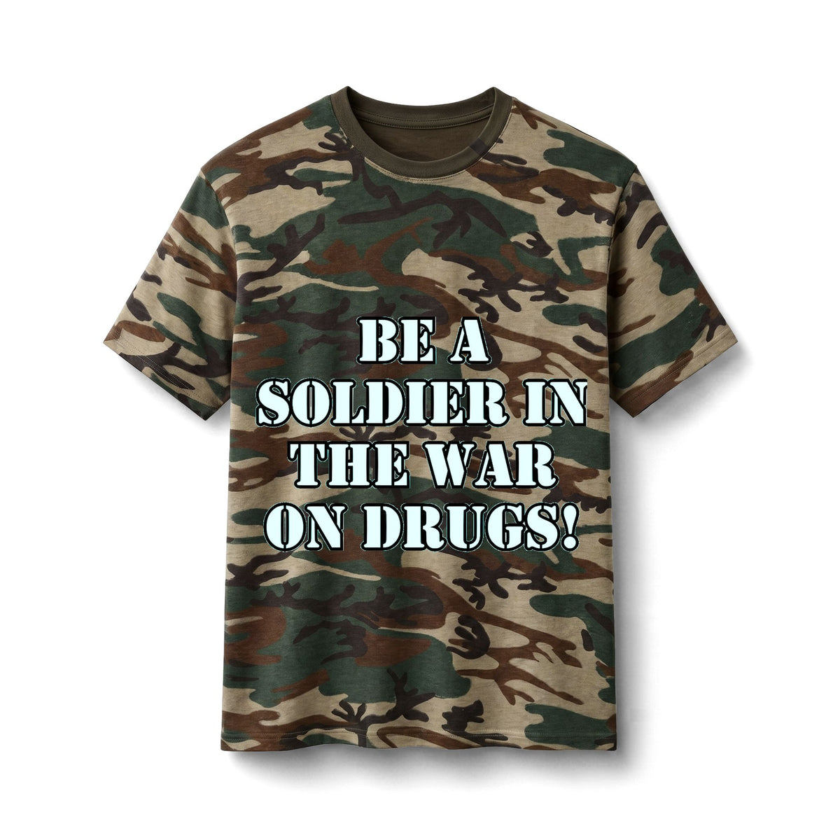 Camo Tee - "Be a Soldier in the War on Drugs" Graphic
