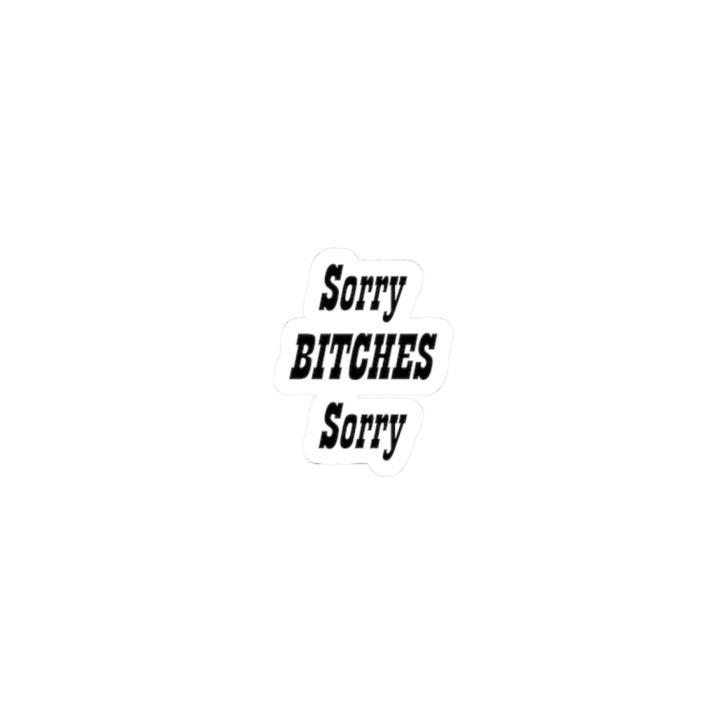 Funny "Sorry Bitches Sorry" Kiss-Cut Sticker – Sassy Laptop & Phone Decal