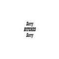 Funny "Sorry Bitches Sorry" Kiss-Cut Sticker – Sassy Laptop & Phone Decal