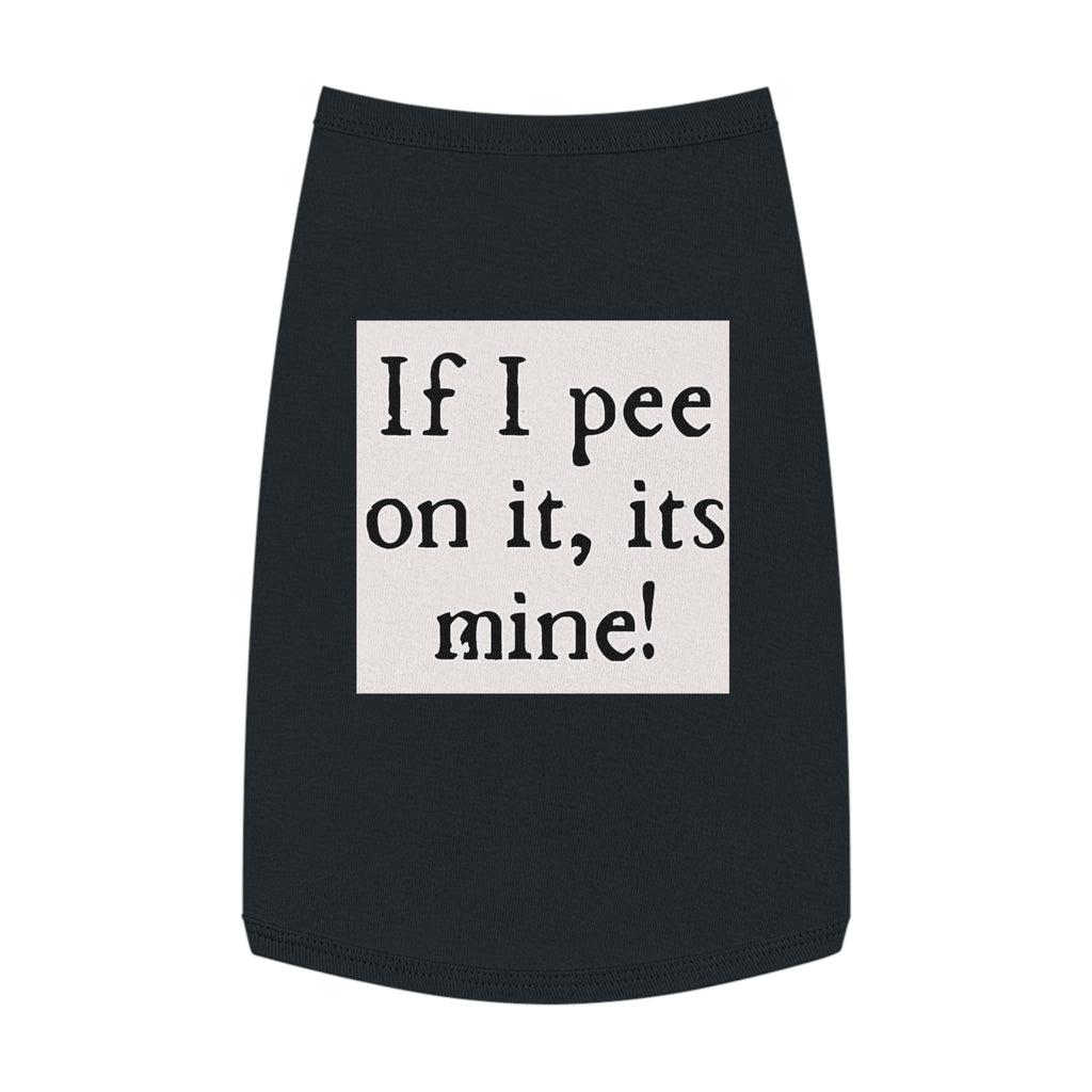 Funny Pet Tank Top – “If I pee on it, it’s mine!” Dog/Cat Novelty Shirt