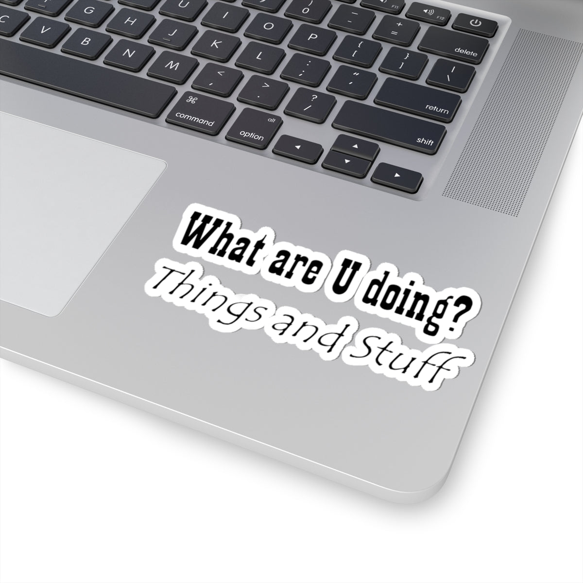 What are U doing? "Things and Stuff" Kiss-Cut Sticker
