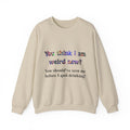 Weird Now Sweatshirt - "You think I am weird now? You should've seen me before I quit drinking!" Funny Recovery Crewneck