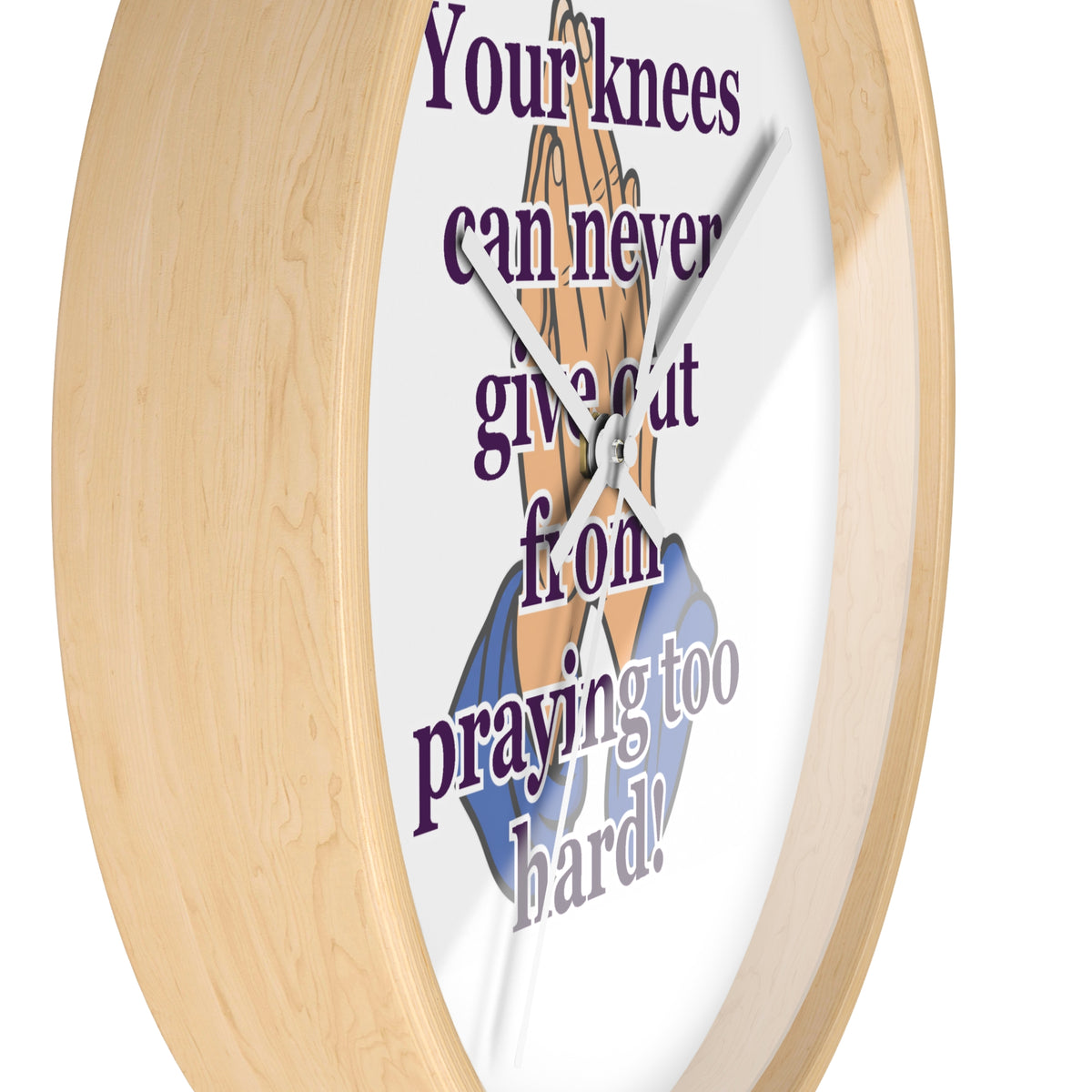 Inspirational Prayer Wall Clock — "Your knees can never give out from praying too hard"