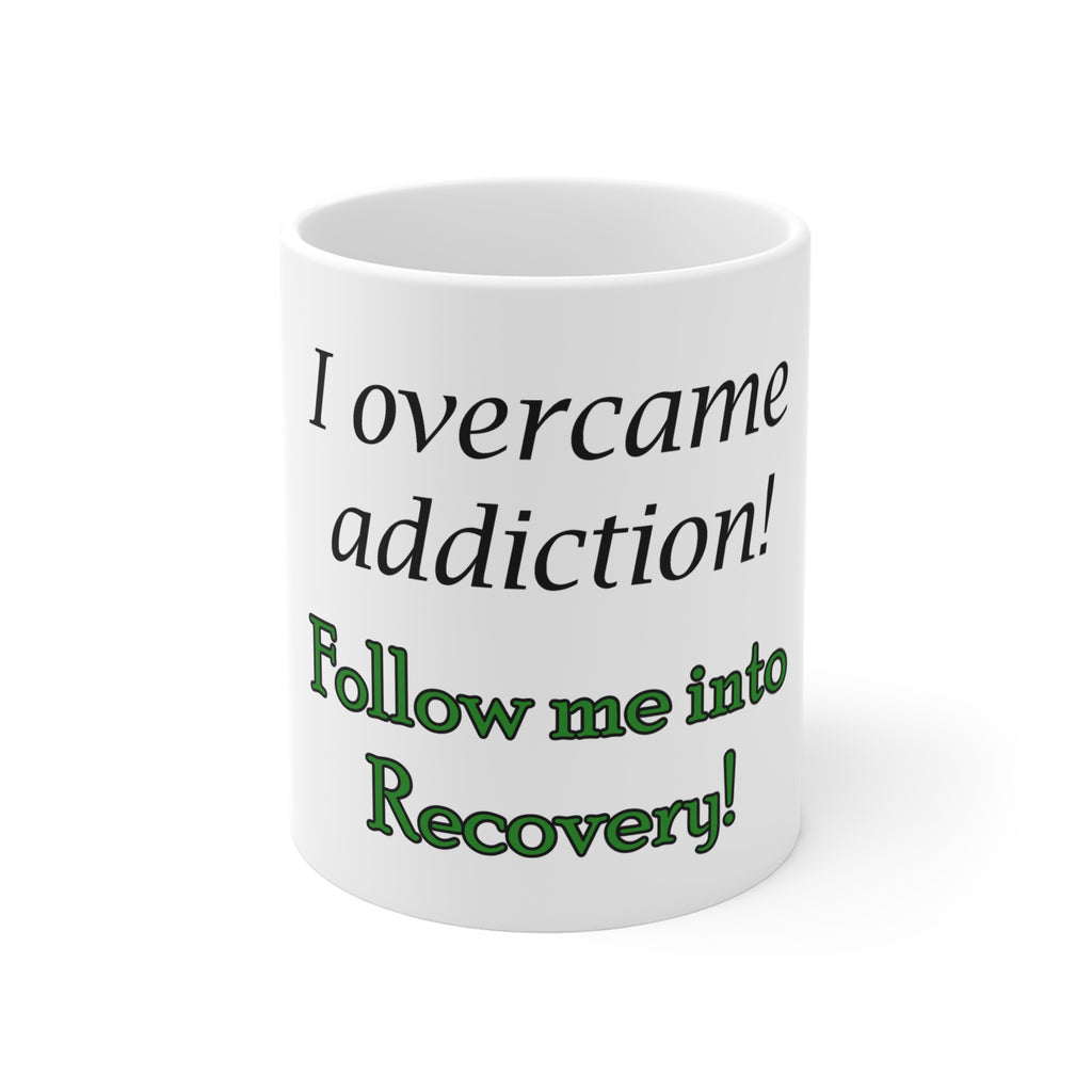 Recovery Mug — "I Overcame Addiction! Follow Me into Recovery!" 11oz