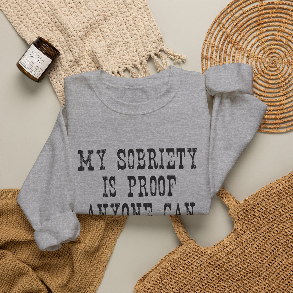 Sobriety Message Sweatshirt — "My Sobriety Is Proof Anyone Can Recover From Addiction" Inspirational Crewneck
