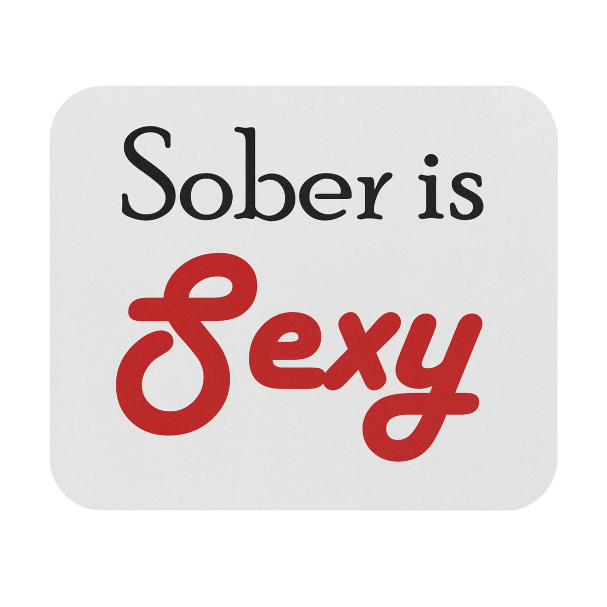 Mouse Pad — "Sober is Sexy" Desk Mousepad for Recovery Support