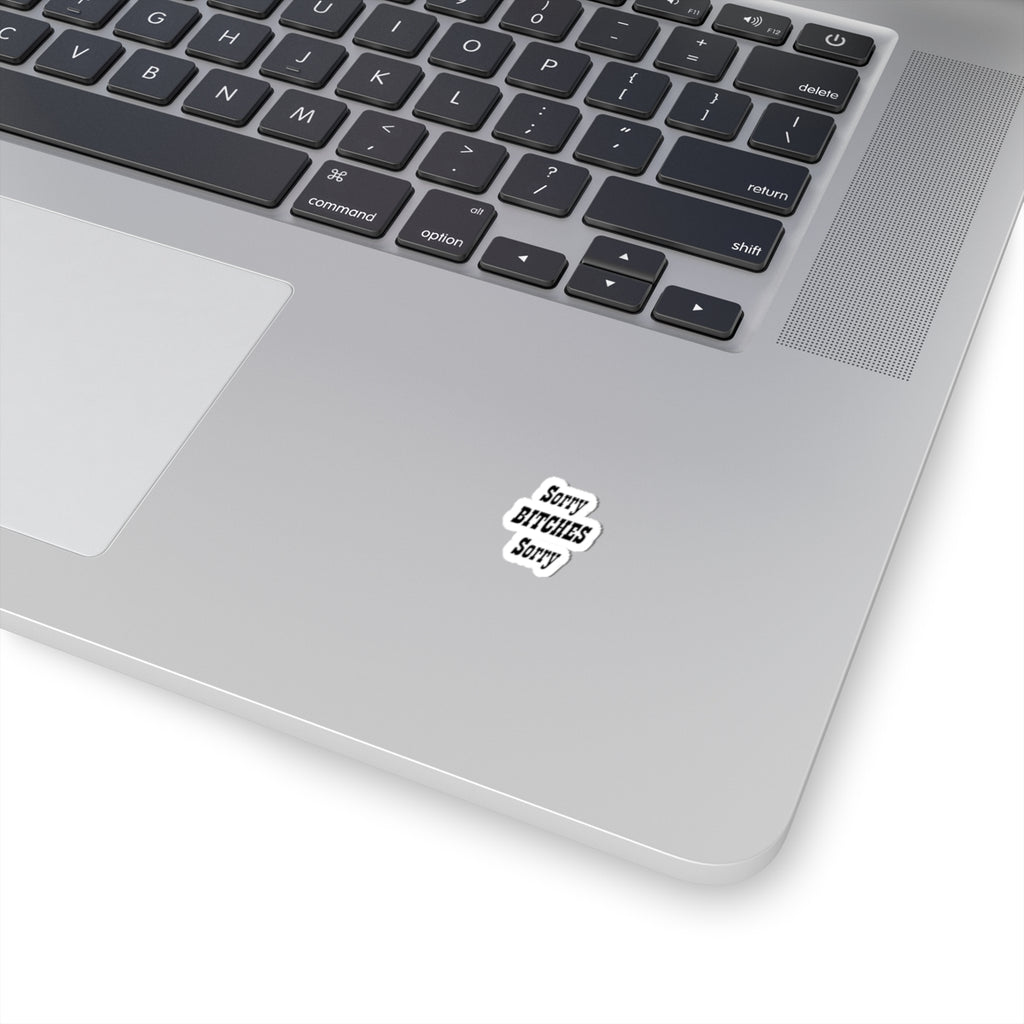Funny "Sorry Bitches Sorry" Kiss-Cut Sticker – Sassy Laptop & Phone Decal