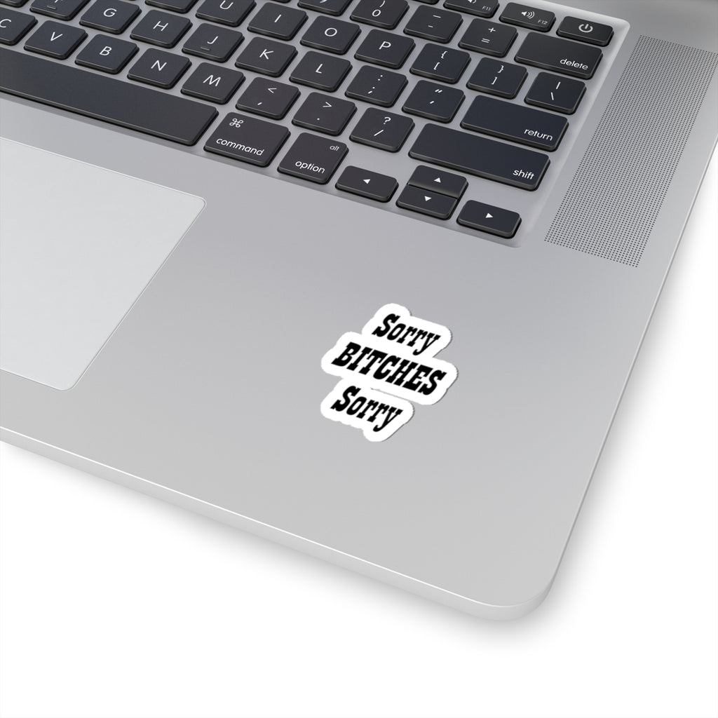 Funny "Sorry Bitches Sorry" Kiss-Cut Sticker – Sassy Laptop & Phone Decal