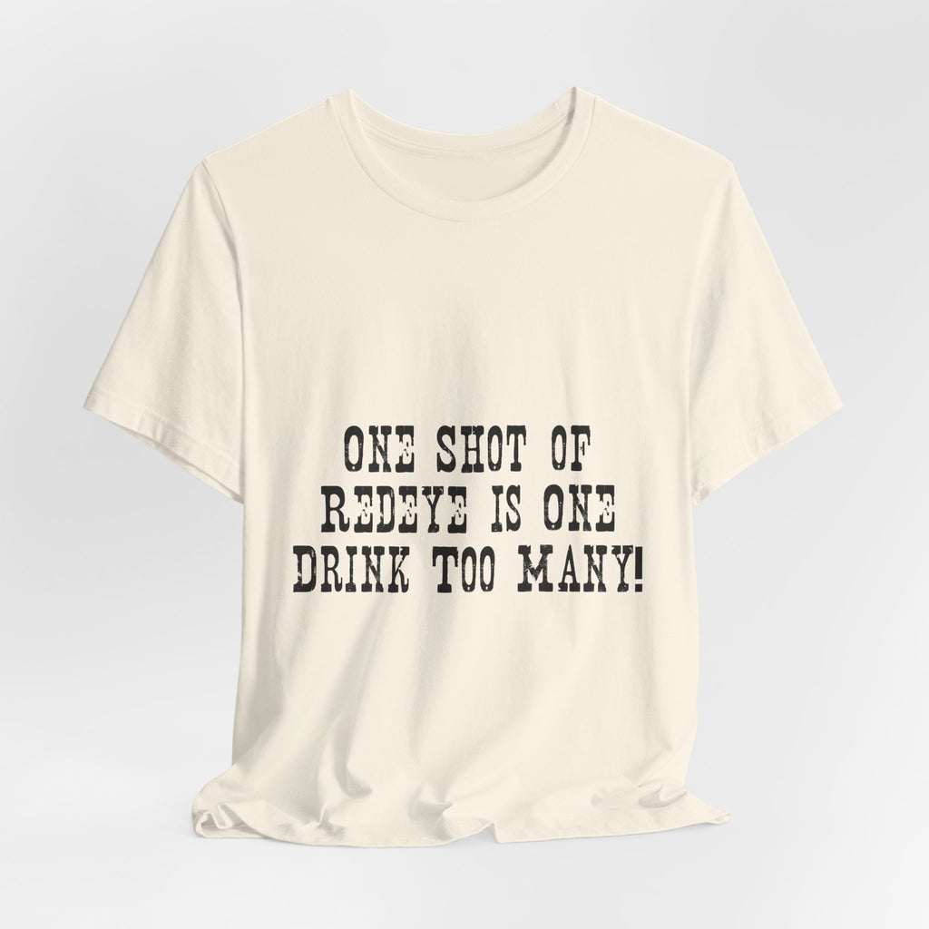 Graphic Tee — “One Shot of Red Eye Is One Drink Too Many” Vintage Stencil Shirt