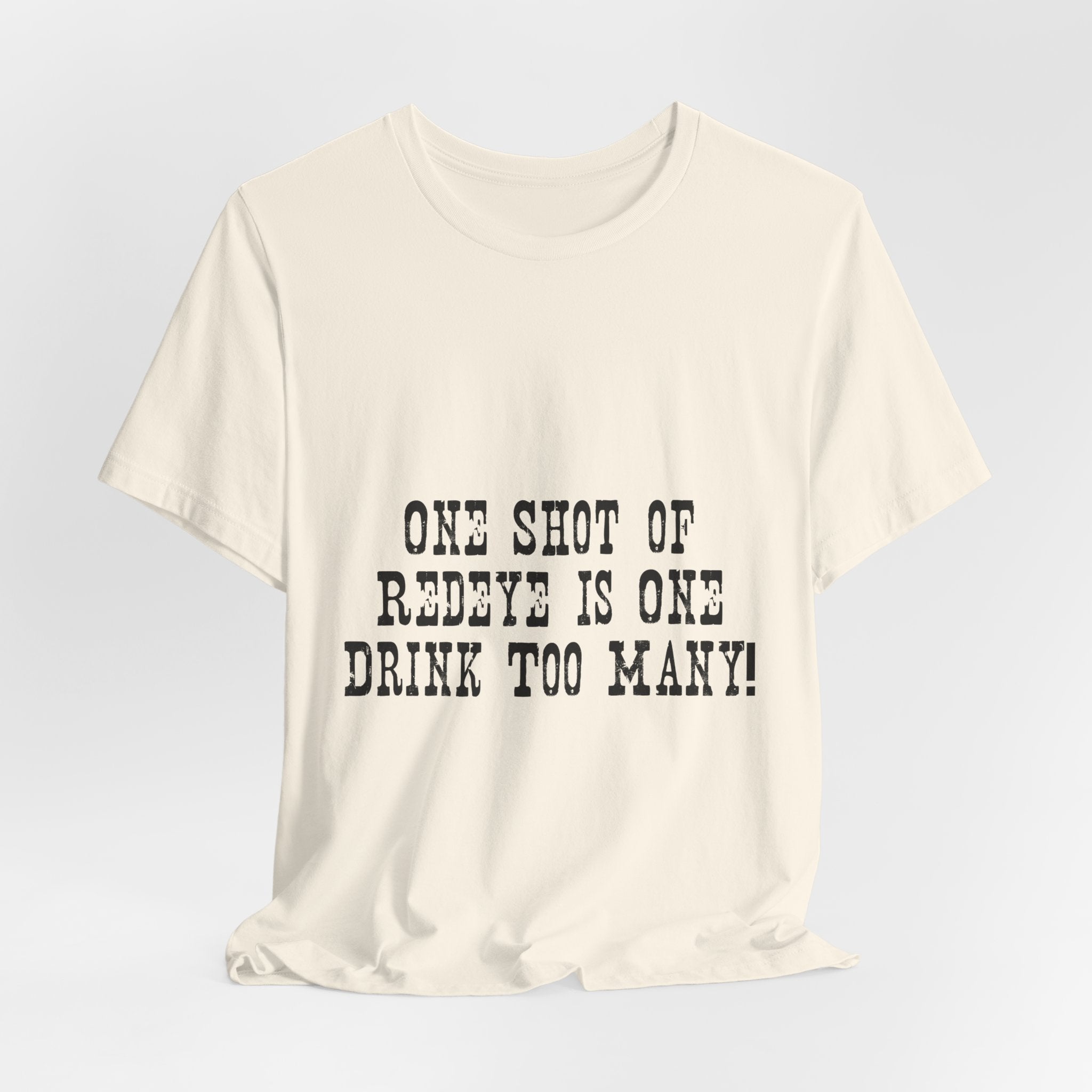Graphic Tee — “One Shot of Red Eye Is One Drink Too Many” Vintage Stencil Shirt